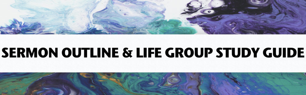 Sermon Outline & Life Group